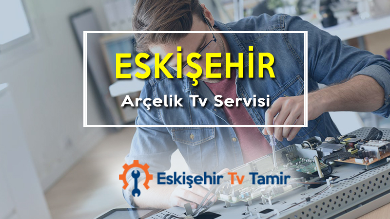 Eskişehir Arçelik Tv Servisi