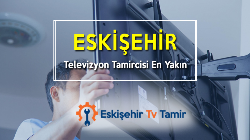 Eskişehir Televizyon Tamircisi En Yakın
