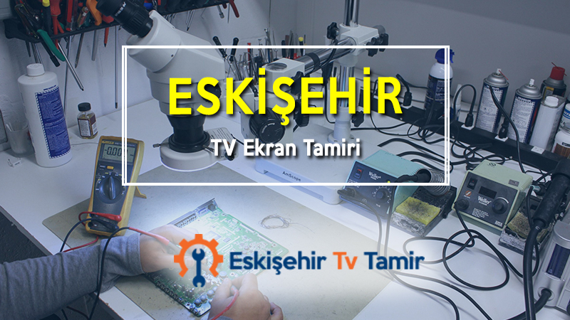 Eskişehir TV Ekran Tamiri