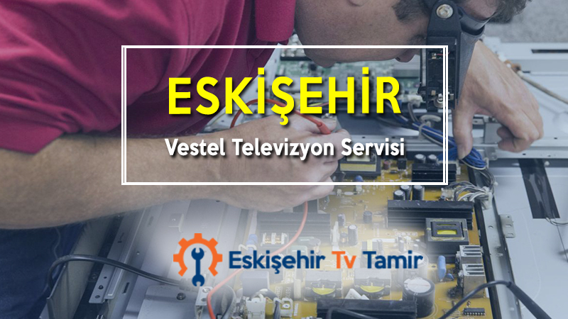 Eskişehir Vestel Televizyon Servisi